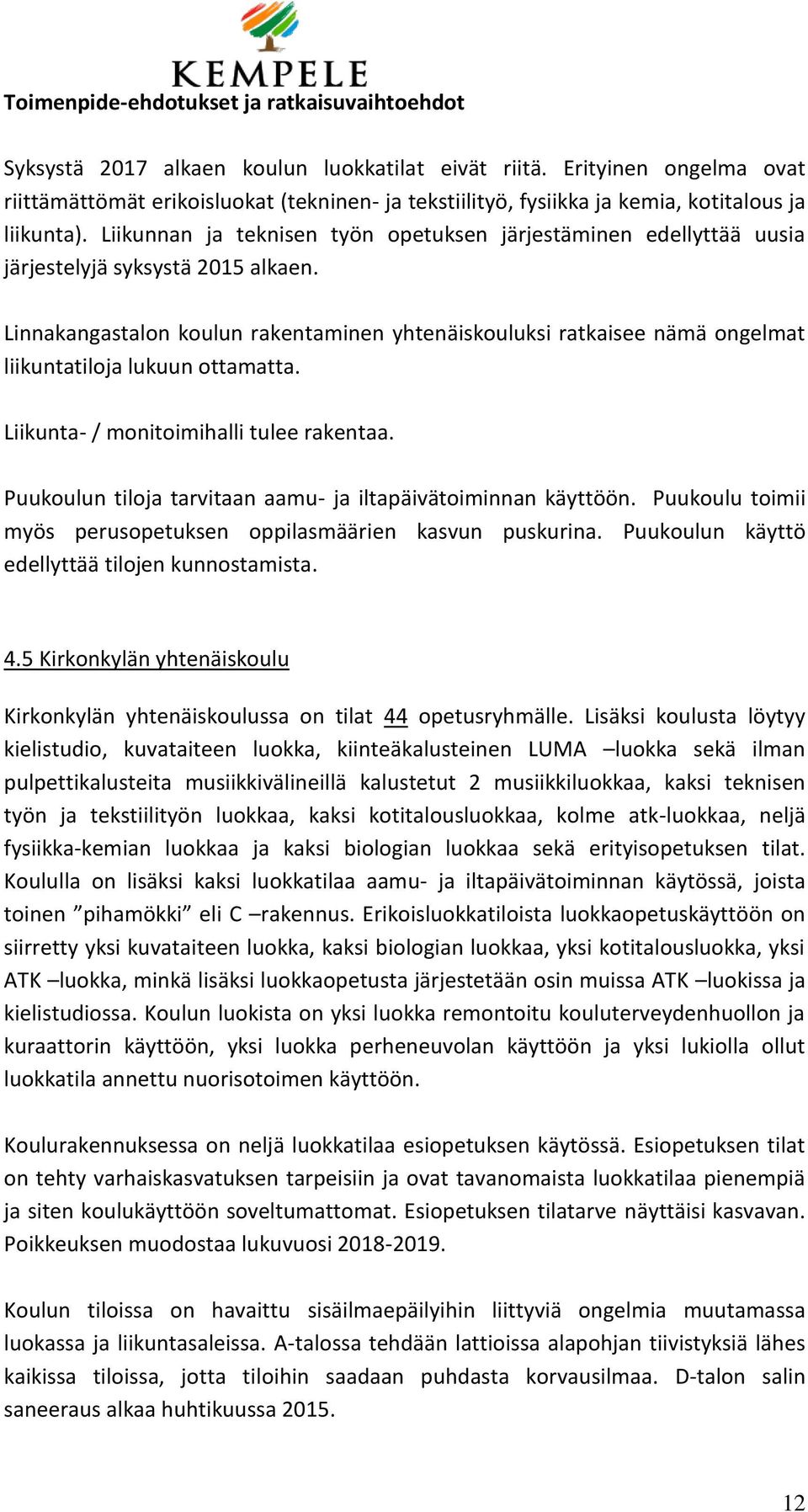 Liikunnan ja teknisen työn opetuksen järjestäminen edellyttää uusia järjestelyjä syksystä 2015 alkaen.