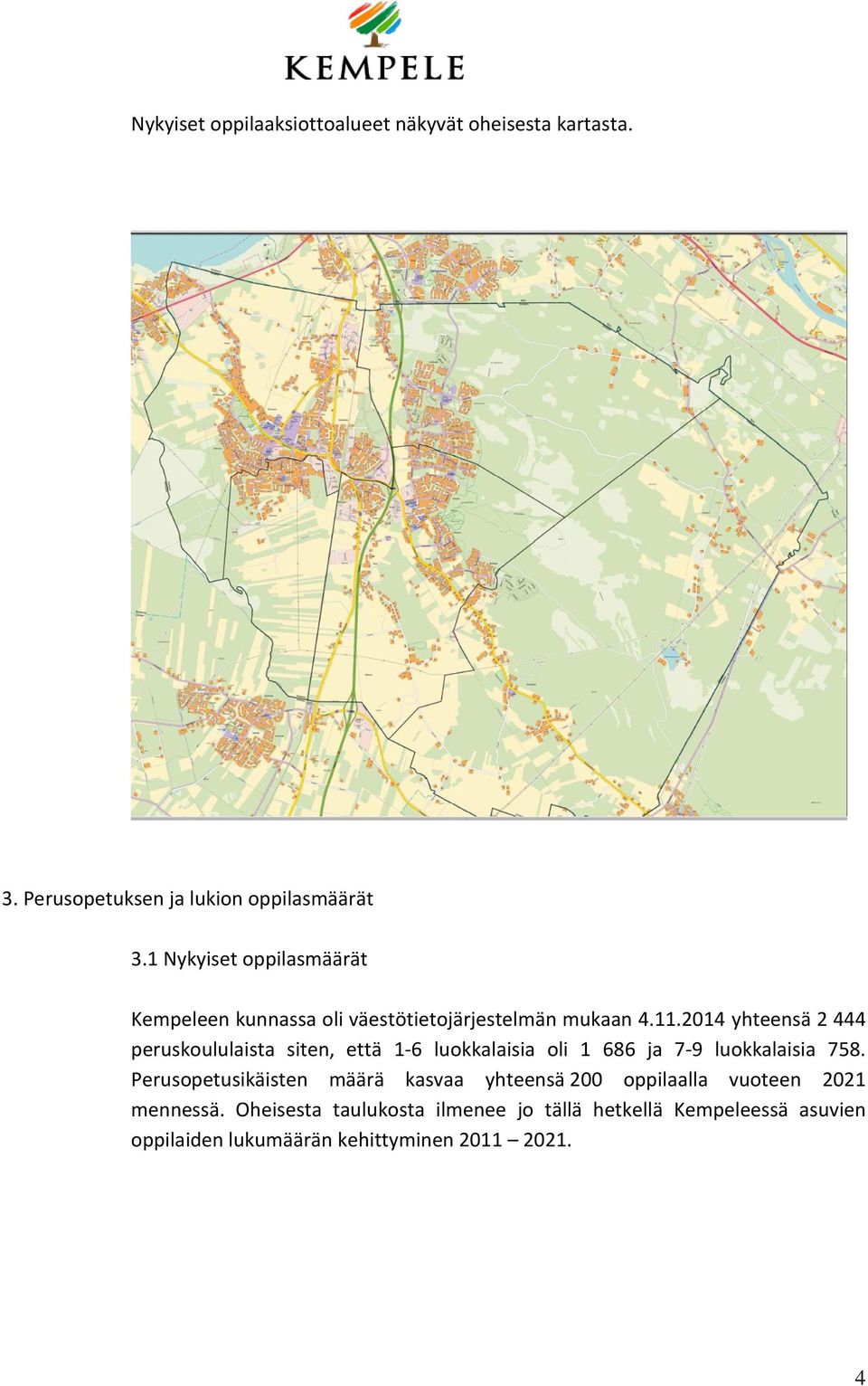 2014 yhteensä 2 444 peruskoululaista siten, että 1-6 luokkalaisia oli 1 686 ja 7-9 luokkalaisia 758.