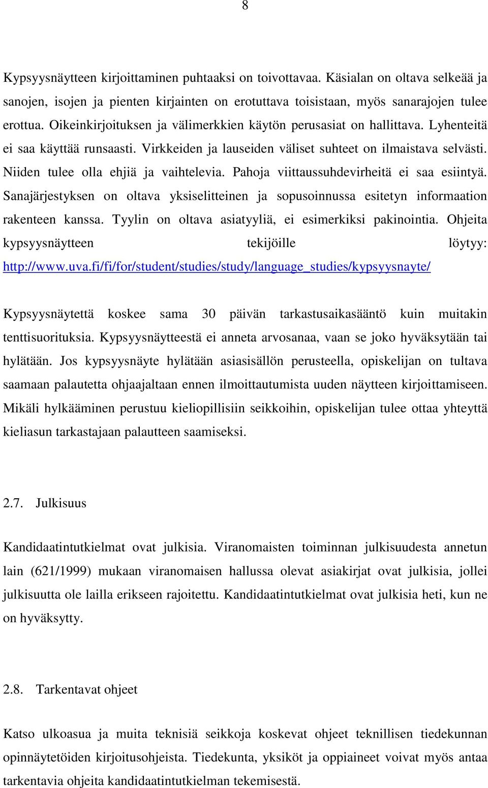 Niiden tulee olla ehjiä ja vaihtelevia. Pahoja viittaussuhdevirheitä ei saa esiintyä. Sanajärjestyksen on oltava yksiselitteinen ja sopusoinnussa esitetyn informaation rakenteen kanssa.