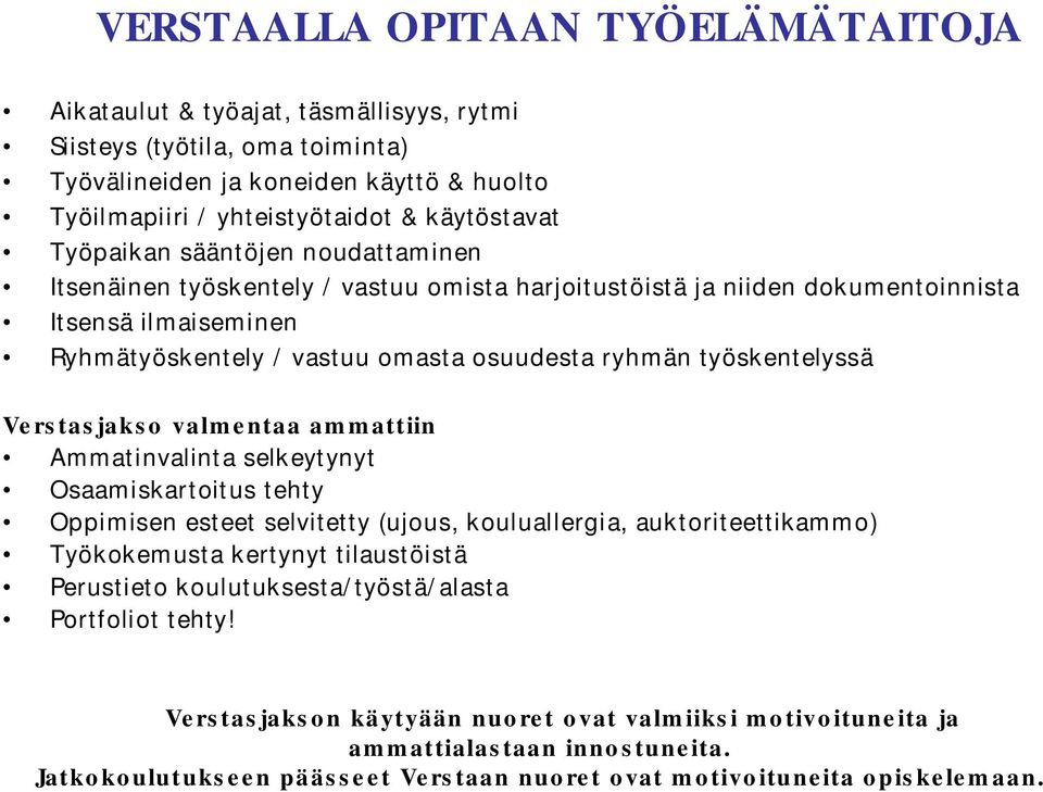 työskentelyssä Verstasjakso valmentaa ammattiin Ammatinvalinta selkeytynyt Osaamiskartoitus tehty Oppimisen esteet selvitetty (ujous, kouluallergia, auktoriteettikammo) Työkokemusta kertynyt