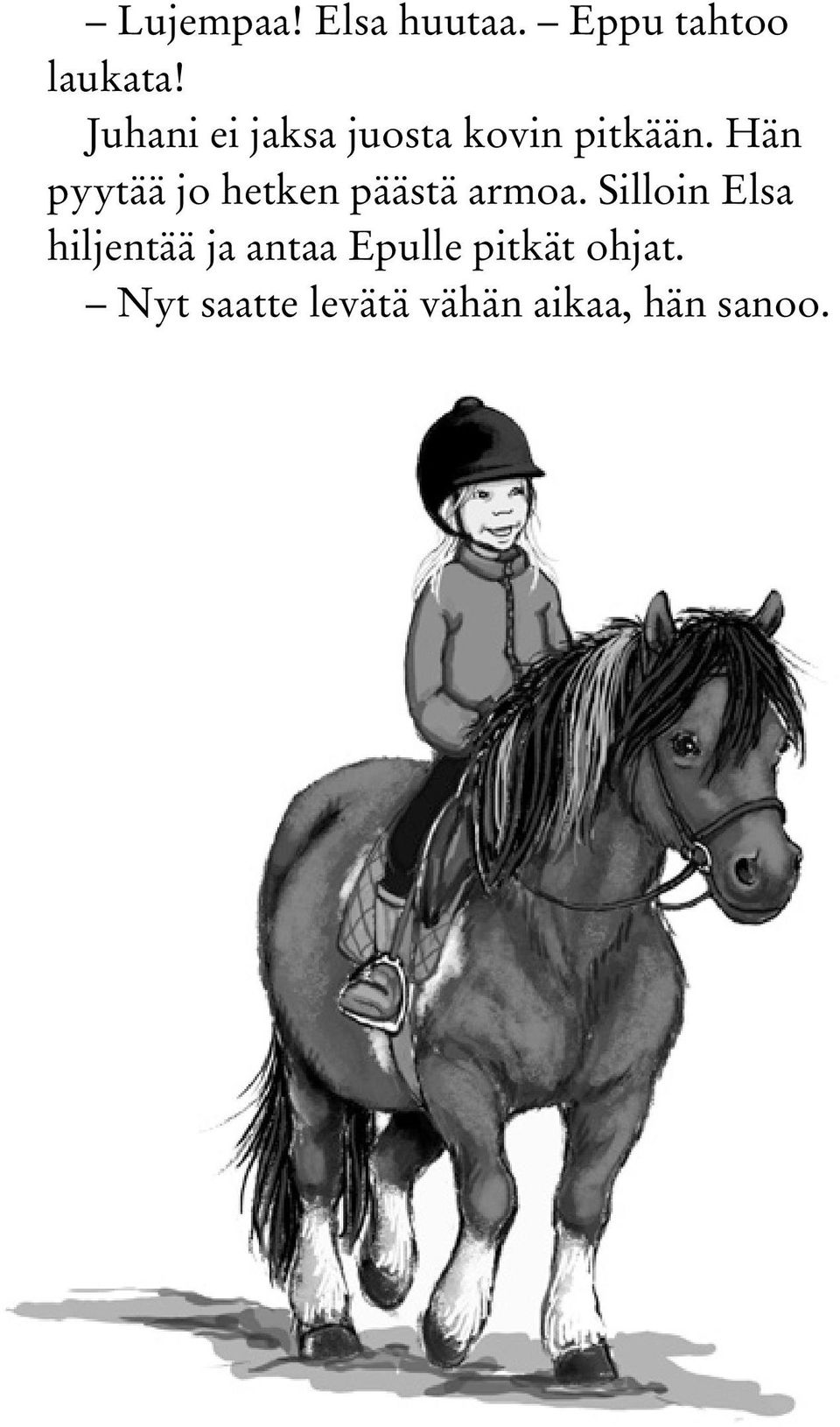 Hän pyytää jo hetken päästä armoa.