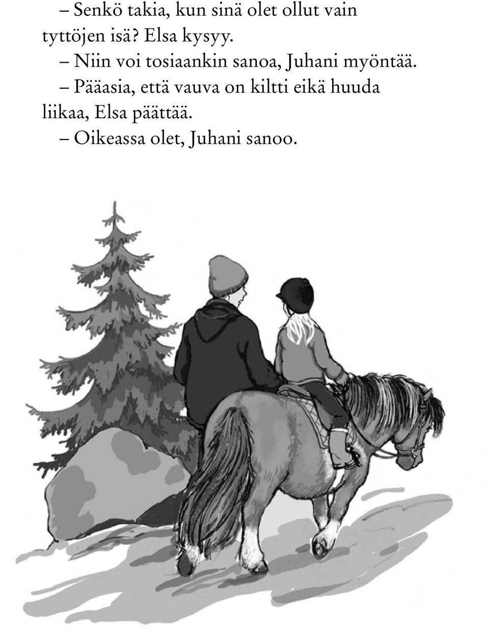 Niin voi tosiaankin sanoa, Juhani myöntää.