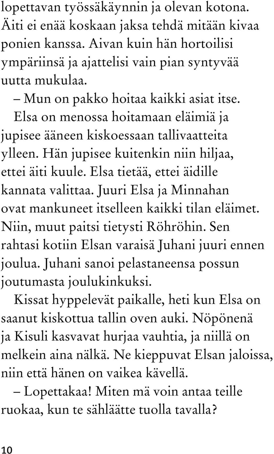 Elsa tietää, ettei äidille kannata valittaa. Juuri Elsa ja Minnahan ovat mankuneet itselleen kaikki tilan eläimet. Niin, muut paitsi tietysti Röhröhin.