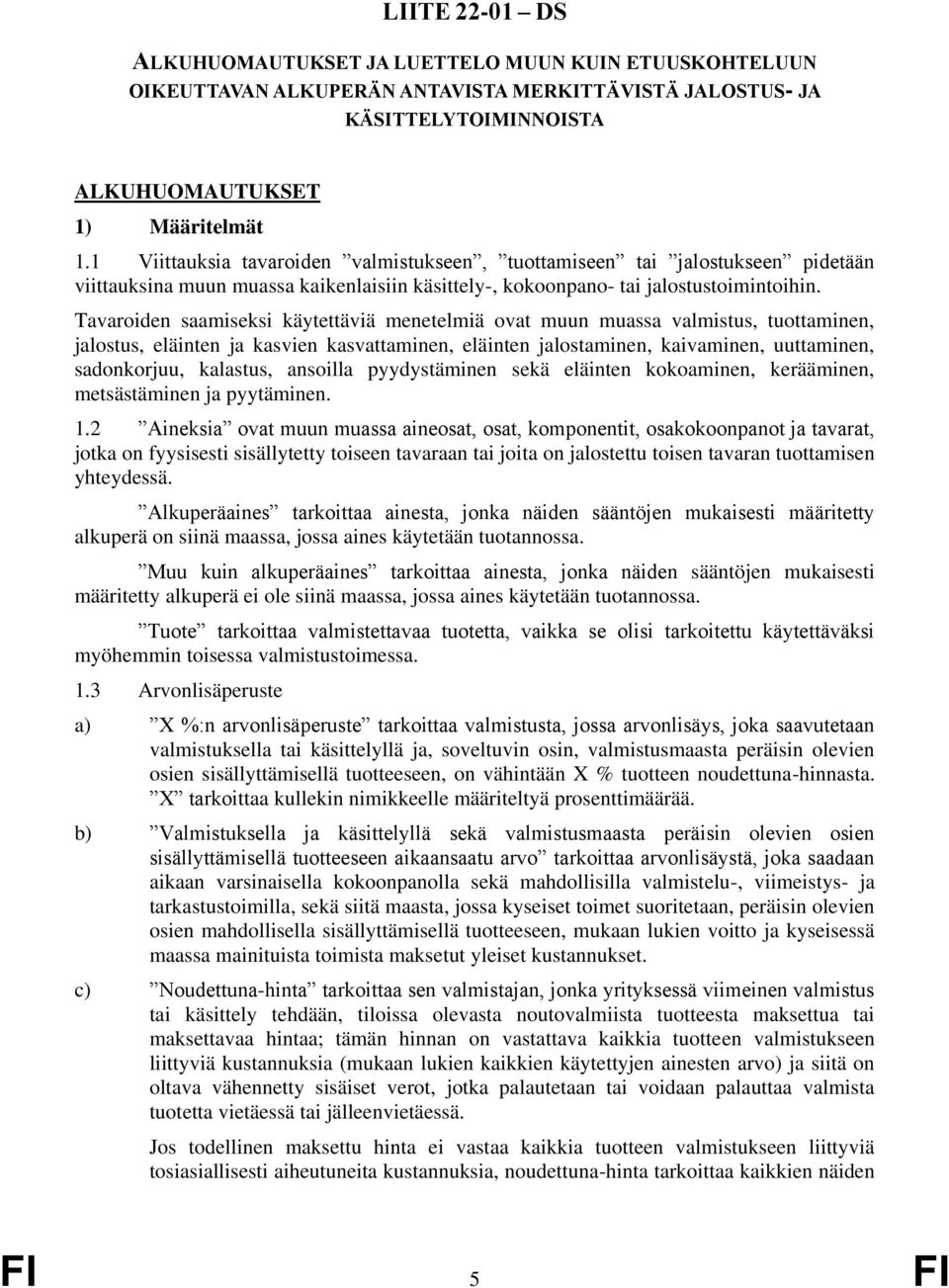 Tavaroiden saamiseksi käytettäviä menetelmiä ovat muun muassa valmistus, tuottaminen, jalostus, eläinten ja kasvien kasvattaminen, eläinten jalostaminen, kaivaminen, uuttaminen, sadonkorjuu,