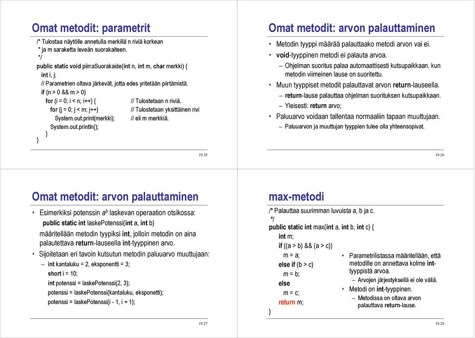 if (n > 0 && m > 0) for (i = 0; i < n; i++) { // Tulostetaan n riviä. for (j = 0; j < m; j++) // Tulostetaan yksittäinen rivi System.out.