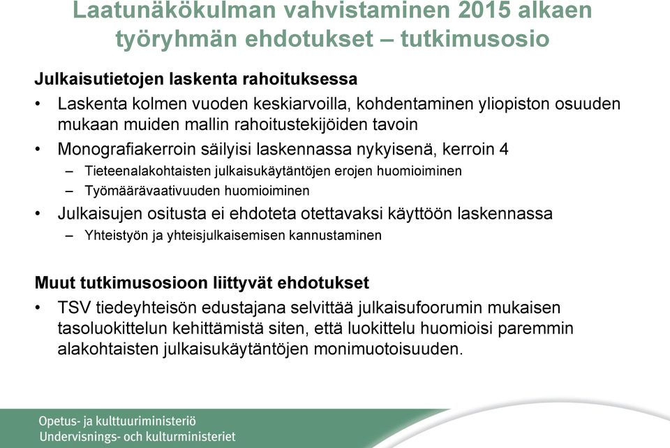 huomioiminen Julkaisujen ositusta ei ehdoteta otettavaksi käyttöön laskennassa Yhteistyön ja yhteisjulkaisemisen kannustaminen Muut tutkimusosioon liittyvät ehdotukset TSV