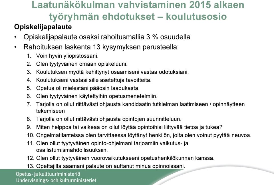 Olen tyytyväinen käytettyihin opetusmenetelmiin. 7. Tarjolla on ollut riittävästi ohjausta kandidaatin tutkielman laatimiseen / opinnäytteen tekemiseen 8.