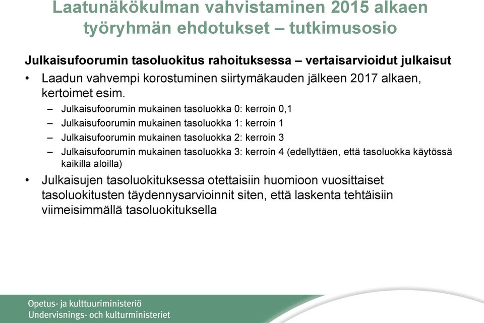 Julkaisufoorumin mukainen tasoluokka 0: kerroin 0,1 Julkaisufoorumin mukainen tasoluokka 1: kerroin 1 Julkaisufoorumin mukainen tasoluokka 2: kerroin 3