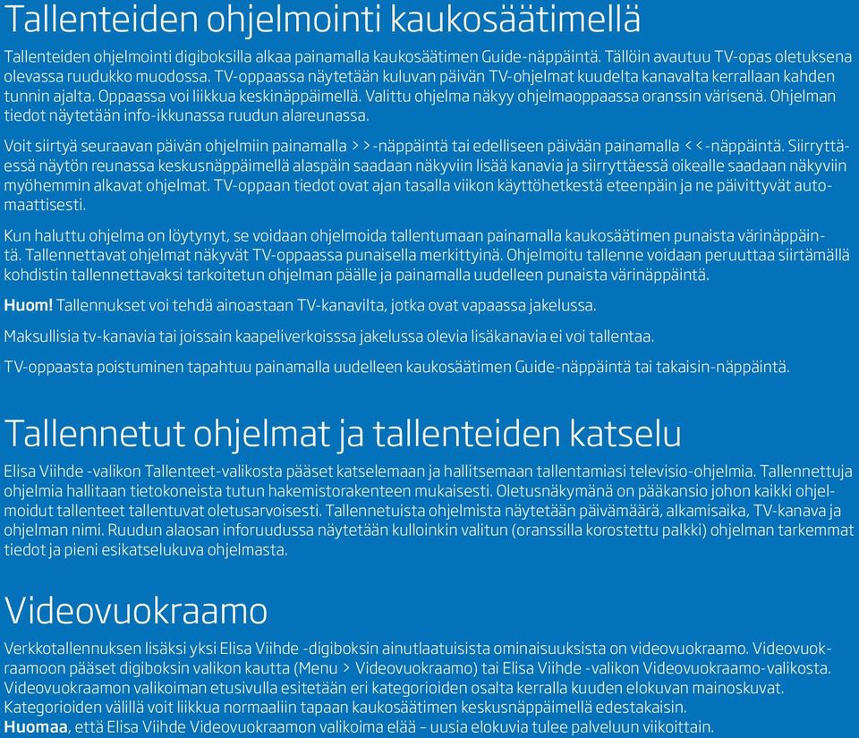 Ohjelman tiedot näytetään info-ikkunassa ruudun alareunassa. Voit siirtyä seuraavan päivän ohjelmiin painamalla >>-näppäintä tai edelliseen päivään painamalla <<-näppäintä.