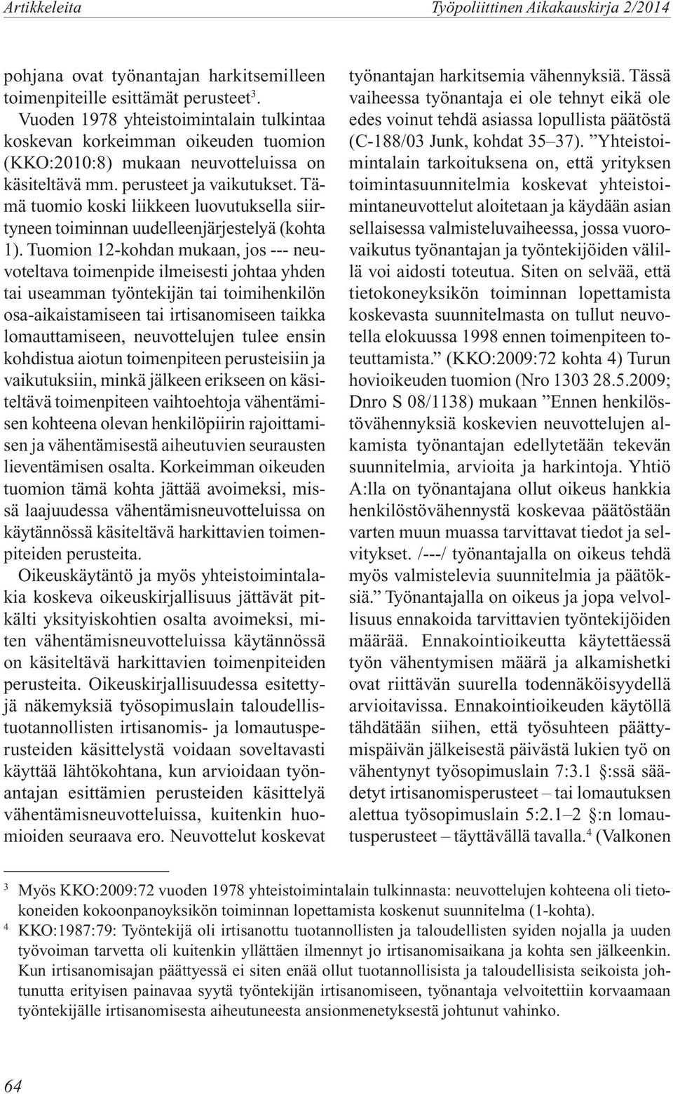 Tämä tuomio koski liikkeen luovutuksella siirtyneen toiminnan uudelleenjärjestelyä (kohta 1).