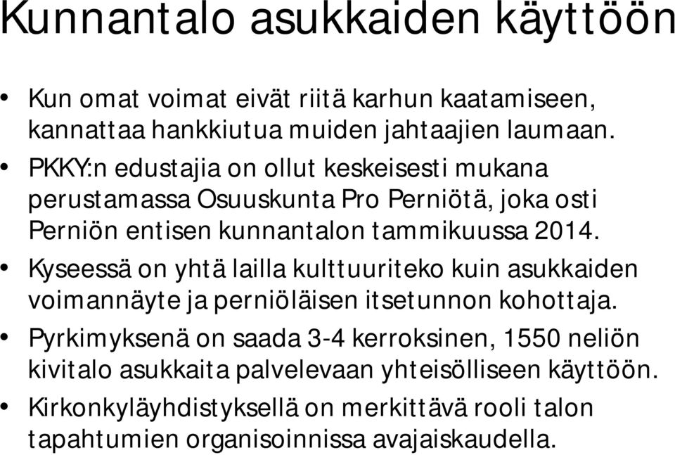 Kyseessä on yhtä lailla kulttuuriteko kuin asukkaiden voimannäyte ja perniöläisen itsetunnon kohottaja.