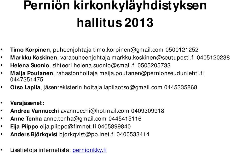 fi 0447351475 Otso Lapila, jäsenrekisterin hoitaja lapilaotso@gmail.com 0445335868 Varajäsenet: Andrea Vannucchi avannucchi@hotmail.