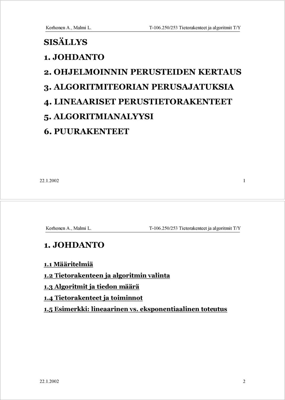 1 MŠŠritelmiŠ 1.2 Tietorakenteen ja algoritmin valinta 1.3 Algoritmit ja tiedon mššrš 1.