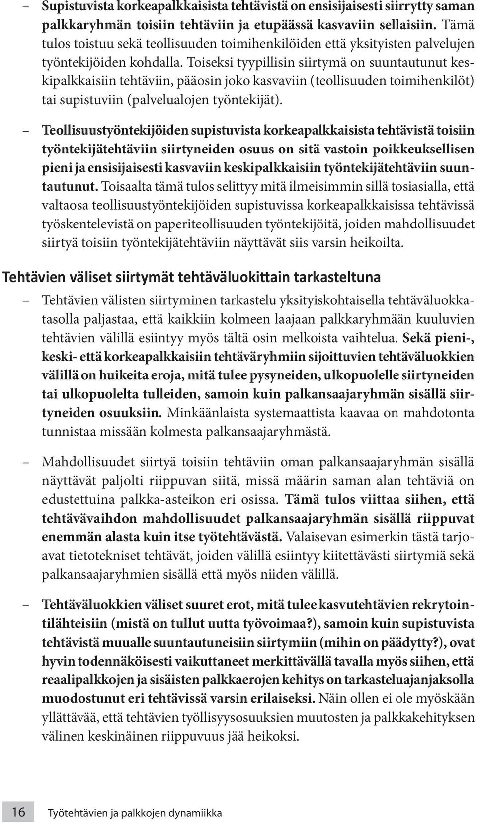 Toiseksi tyypillisin siirtymä on suuntautunut keskipalkkaisiin tehtäviin, pääosin joko kasvaviin (teollisuuden toimihenkilöt) tai supistuviin (palvelualojen työntekijät).