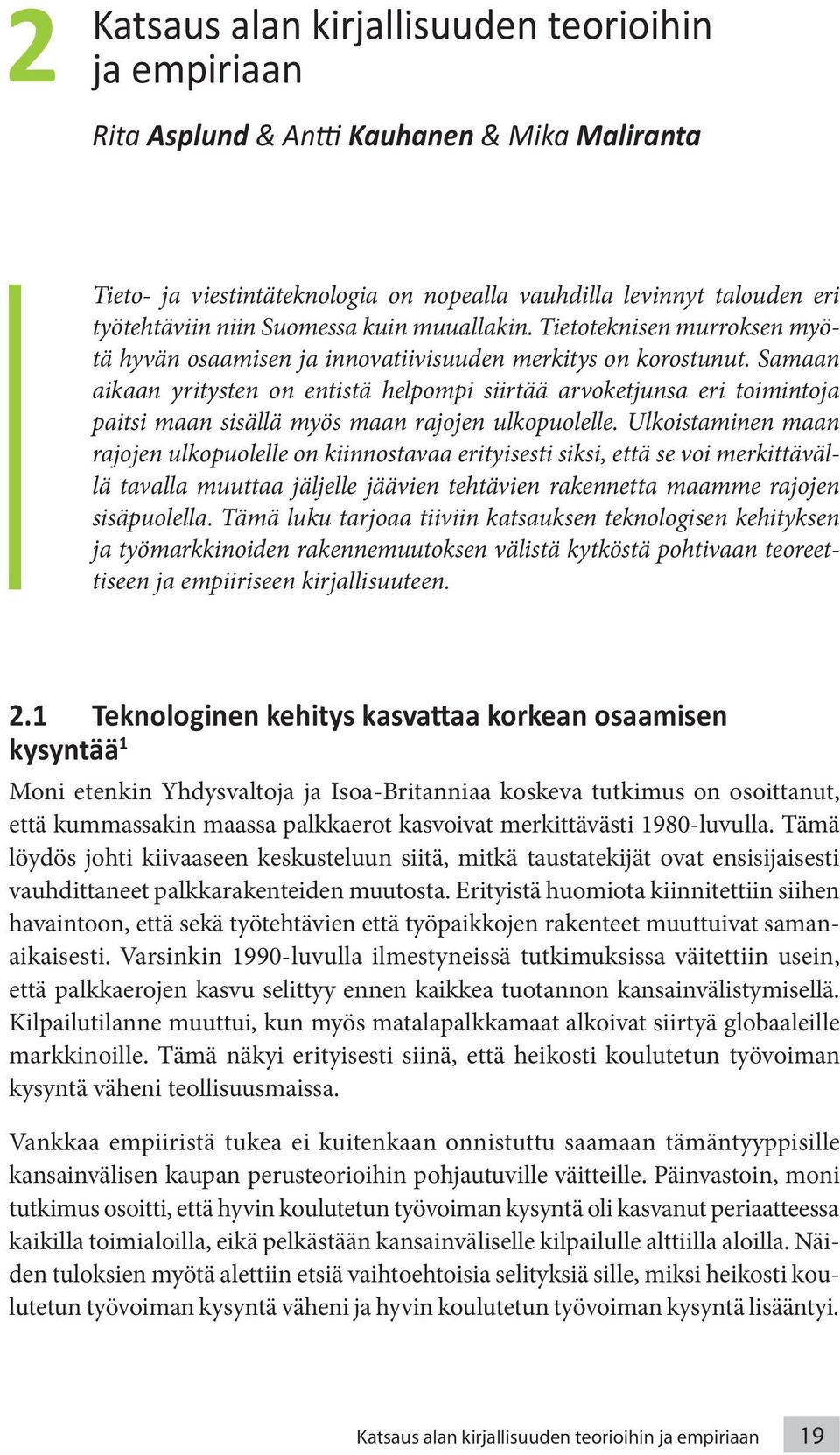 Samaan aikaan yritysten on entistä helpompi siirtää arvoketjunsa eri toimintoja paitsi maan sisällä myös maan rajojen ulkopuolelle.