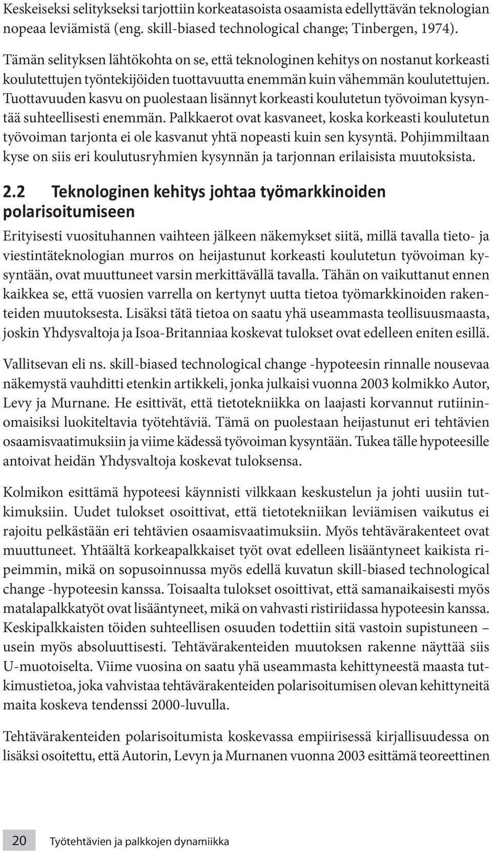 Tuottavuuden kasvu on puolestaan lisännyt korkeasti koulutetun työvoiman kysyntää suhteellisesti enemmän.