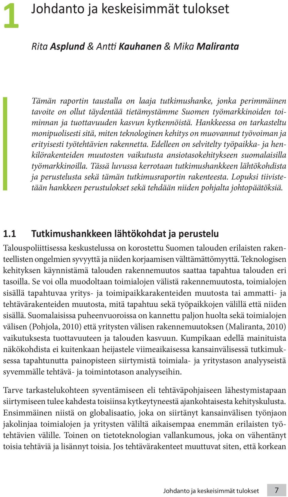 Edelleen on selvitelty työpaikka- ja henkilörakenteiden muutosten vaikutusta ansiotasokehitykseen suomalaisilla työmarkkinoilla.