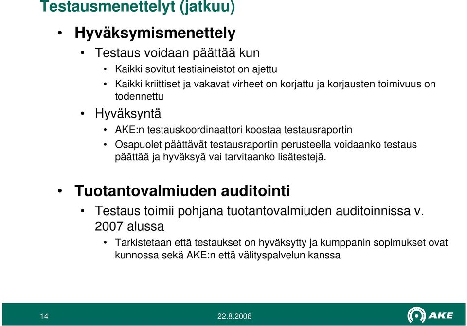 testausraportin perusteella voidaanko testaus päättää ja hyväksyä vai tarvitaanko lisätestejä.
