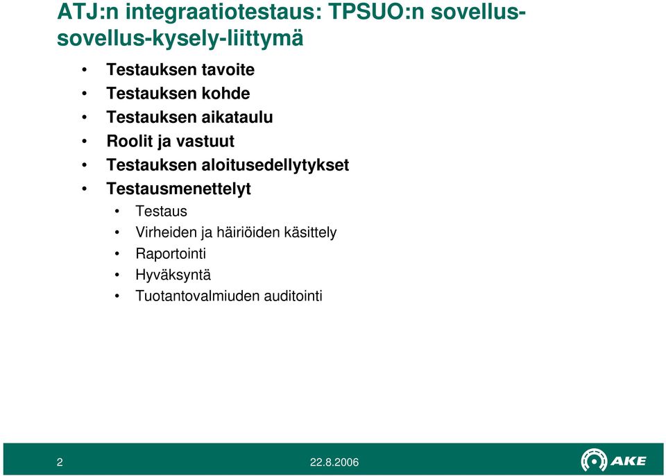vastuut Testauksen aloitusedellytykset Testausmenettelyt Testaus