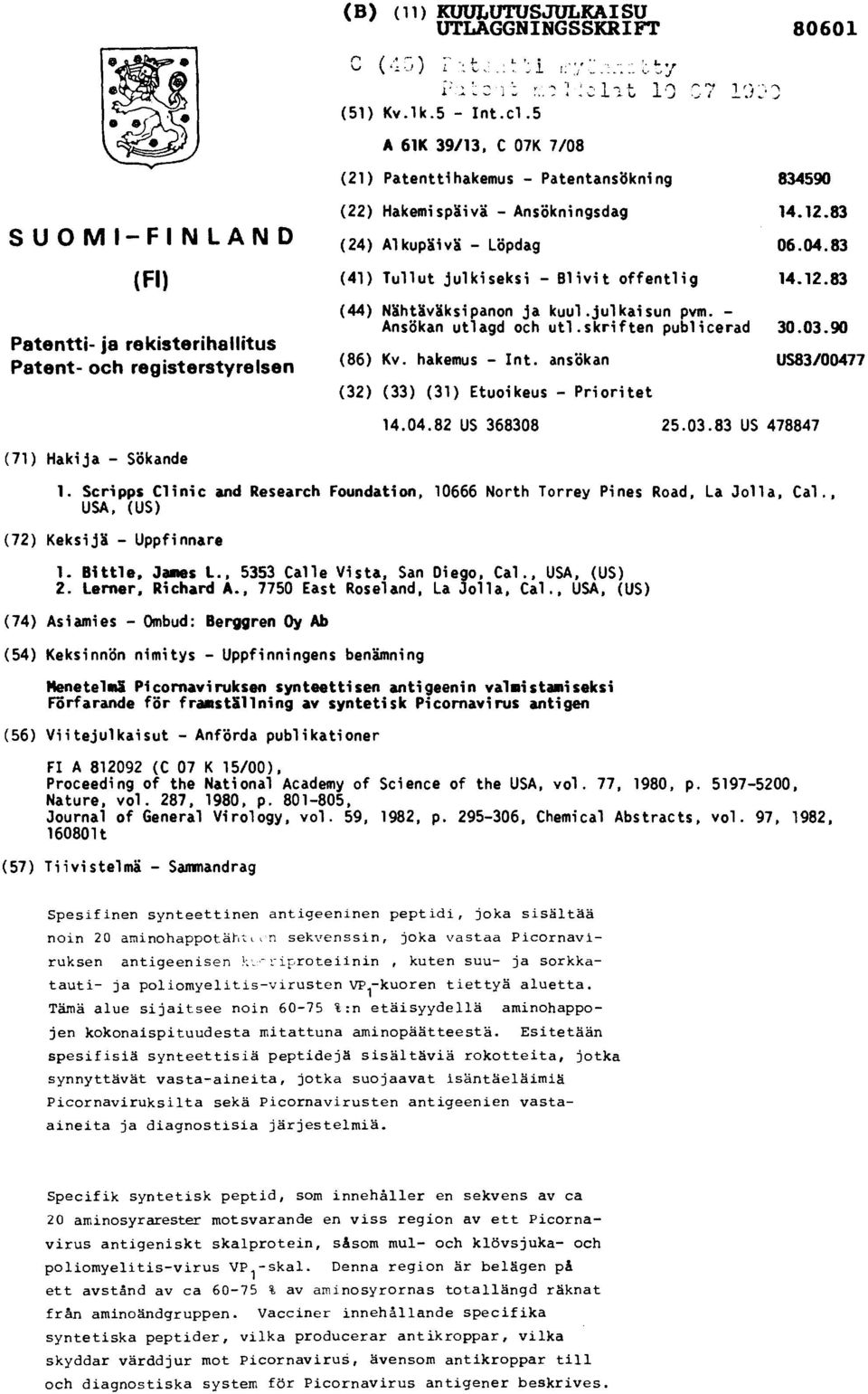 83 (24) Alkupäivä - Löpdag 06.04.83 (41) Tullut julkiseksi - Blivit offentlig 14.12.83 (44) Nähtäväksipanon ja kuul.julkaisun pvm. Ansökan utlagd och utl.skriften publicerad 30.03.90 (86) Kv.