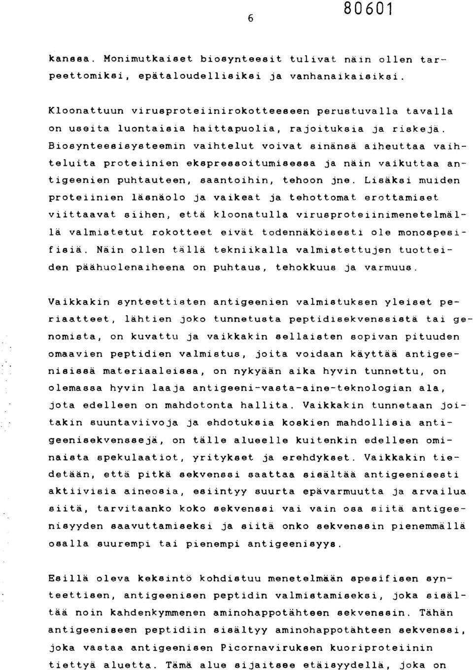 Biosynteesisysteemin vaihtelut voivat sinänsä aiheuttaa vaihteluita proteiinien ekspreeeoitumisessa ja näin vaikuttaa antigeenien puhtauteen, saantoihin, tehoon jne.