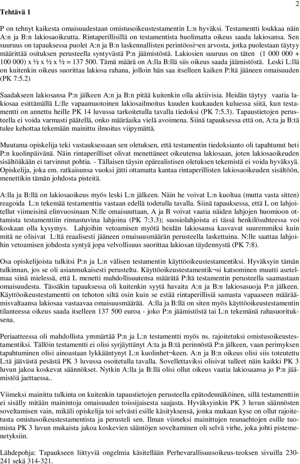 Sen suuruus on tapauksessa puolet A:n ja B:n laskennallisten perintöosi en arvosta, jotka puolestaan täytyy määrittää osituksen perusteella syntyvästä P:n jäämistöstä.
