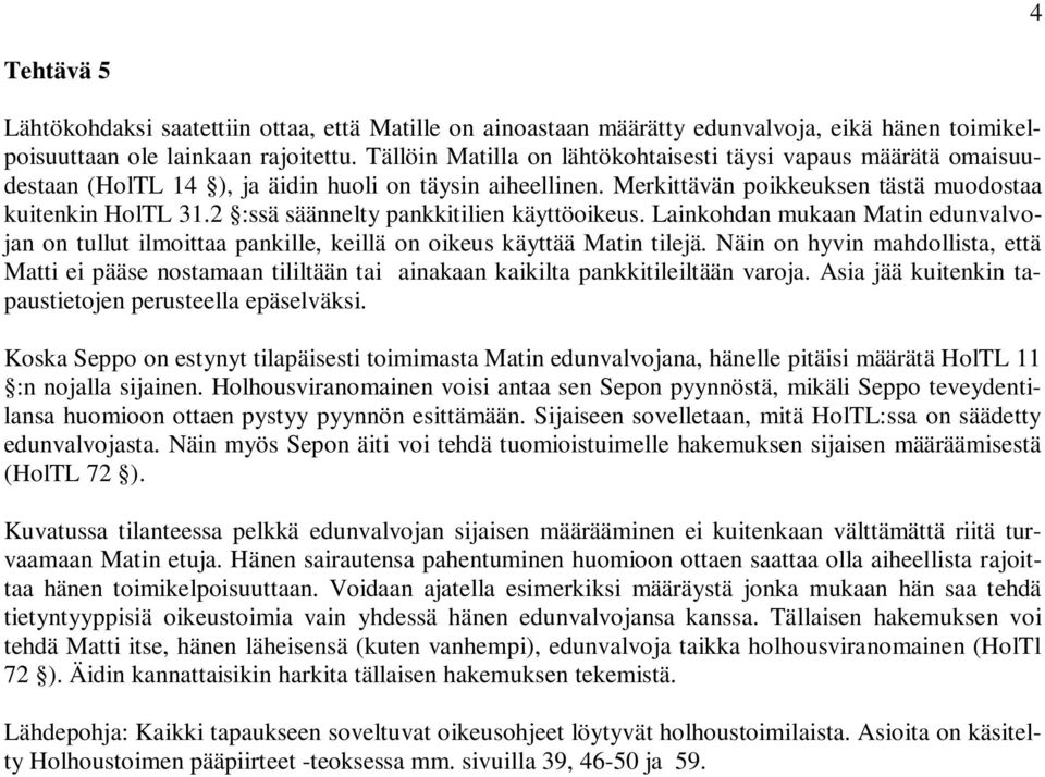 2 :ssä säännelty pankkitilien käyttöoikeus. Lainkohdan mukaan Matin edunvalvojan on tullut ilmoittaa pankille, keillä on oikeus käyttää Matin tilejä.