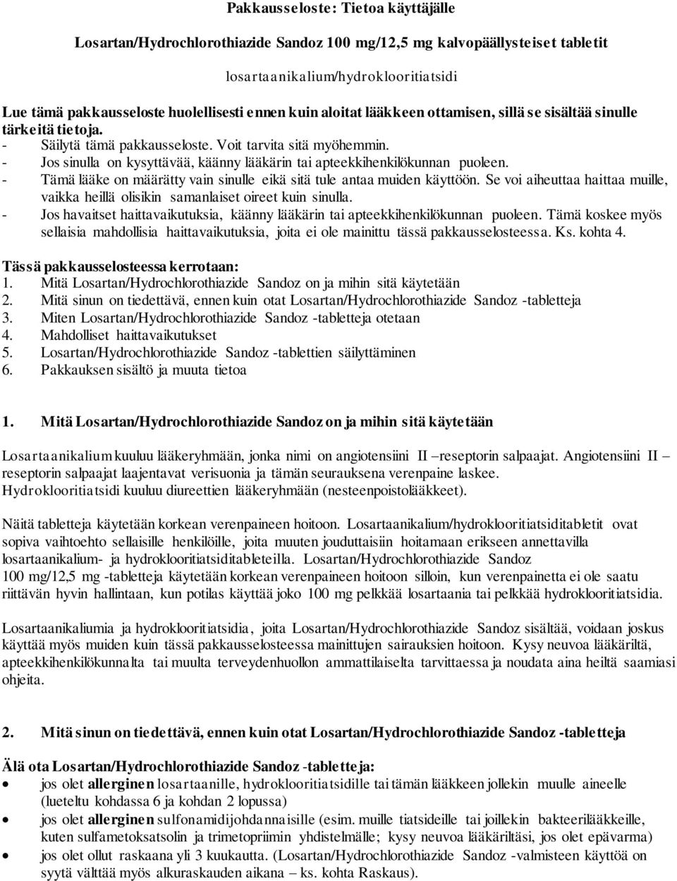 - Jos sinulla on kysyttävää, käänny lääkärin tai apteekkihenkilökunnan puoleen. - Tämä lääke on määrätty vain sinulle eikä sitä tule antaa muiden käyttöön.