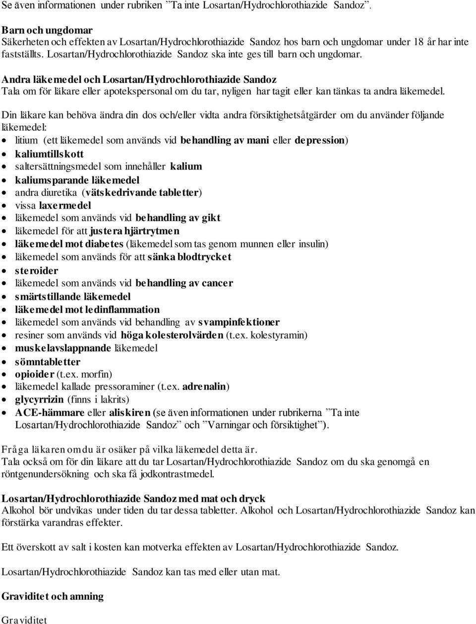 Losartan/Hydrochlorothiazide Sandoz ska inte ges till barn och ungdomar.