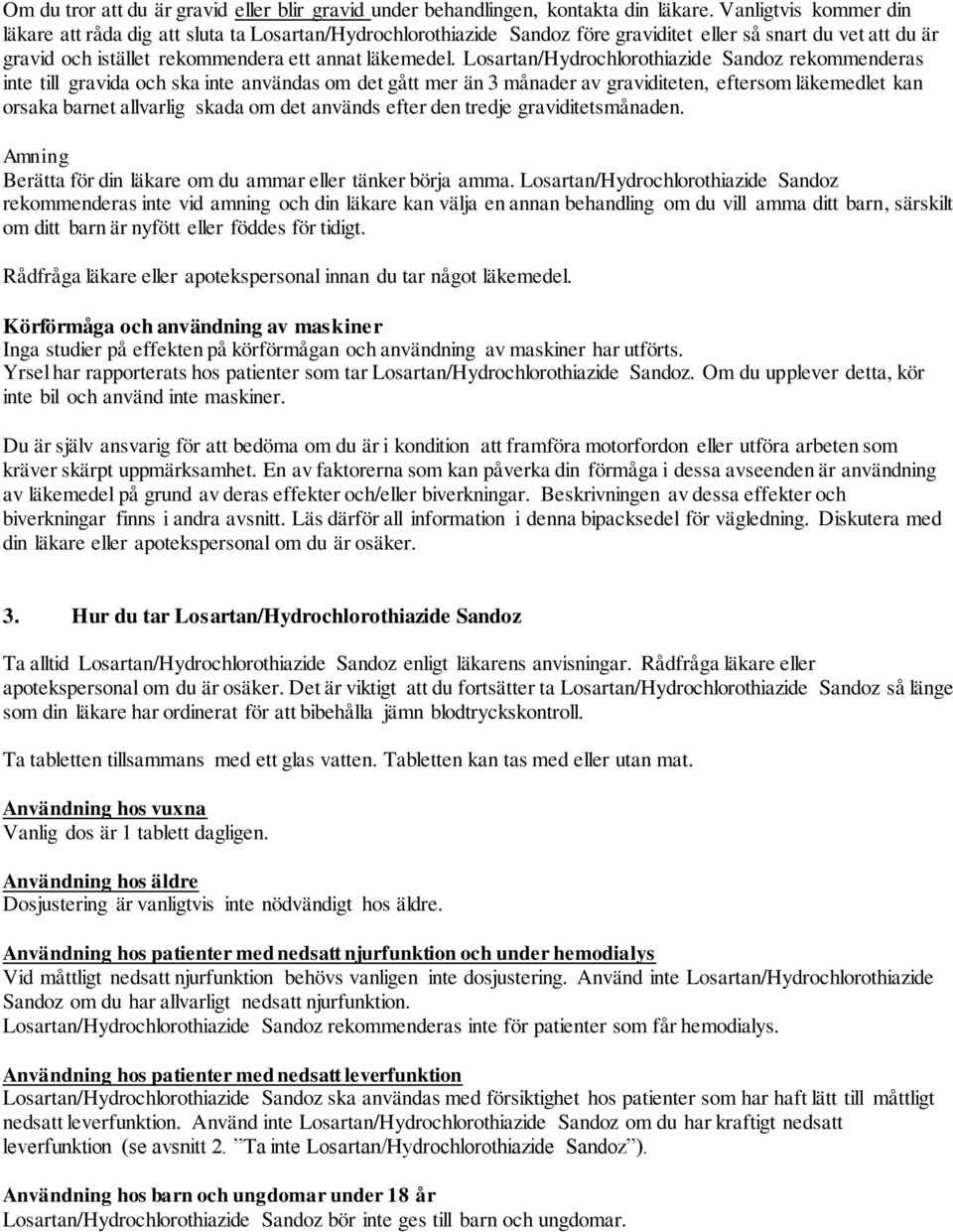 Losartan/Hydrochlorothiazide Sandoz rekommenderas inte till gravida och ska inte användas om det gått mer än 3 månader av graviditeten, eftersom läkemedlet kan orsaka barnet allvarlig skada om det