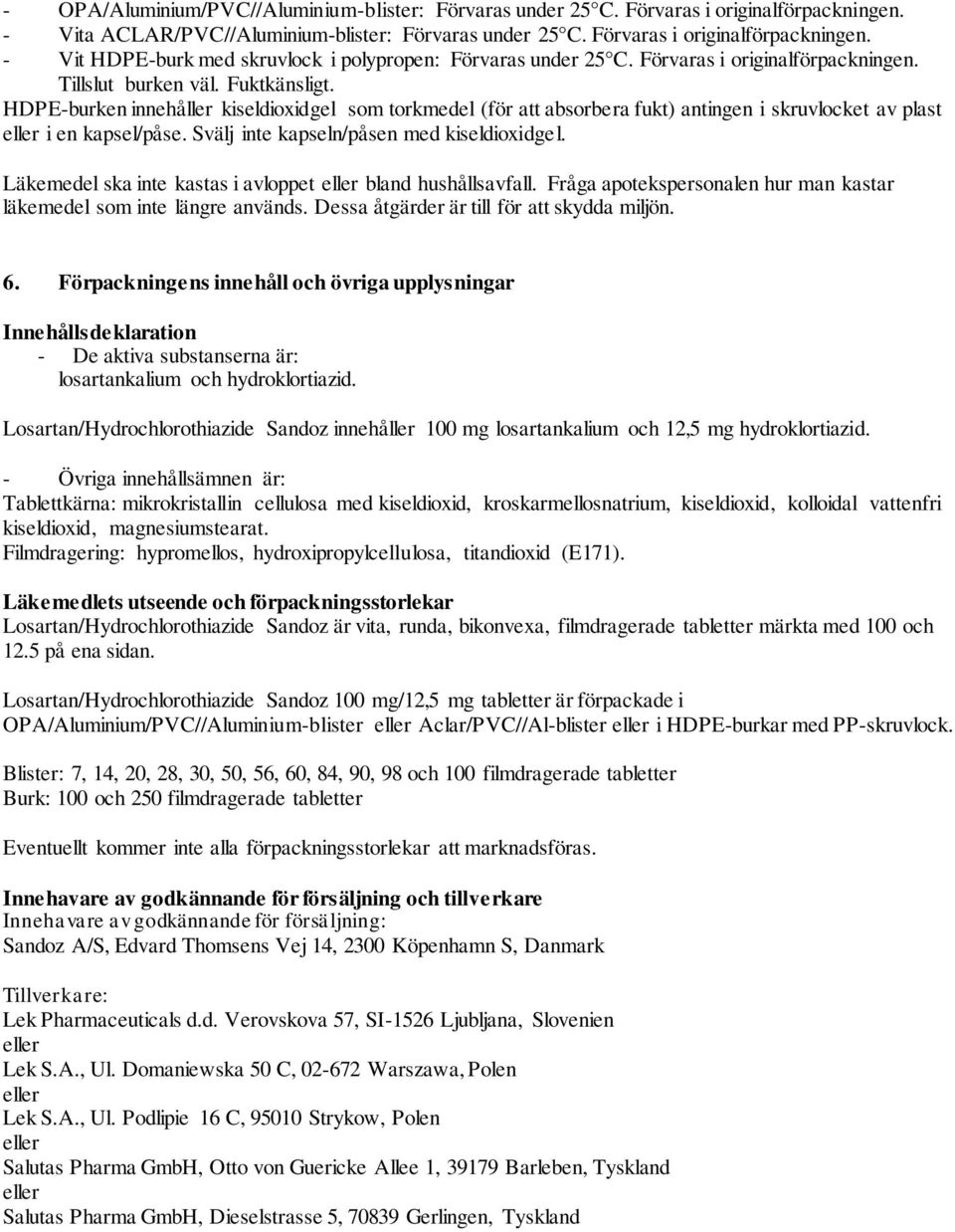 HDPE-burken innehåller kiseldioxidgel som torkmedel (för att absorbera fukt) antingen i skruvlocket av plast eller i en kapsel/påse. Svälj inte kapseln/påsen med kiseldioxidgel.