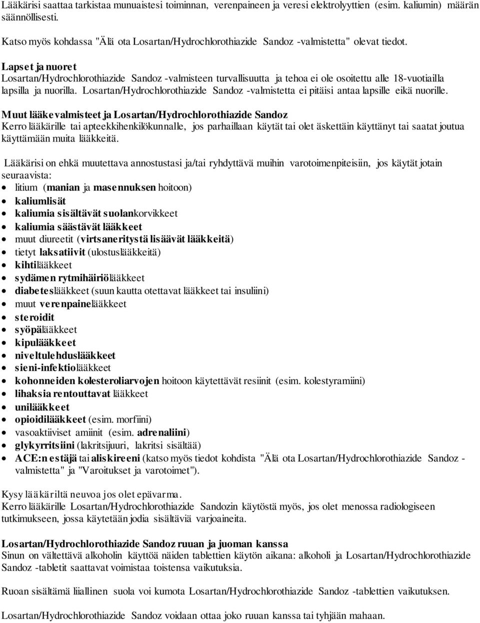 Lapset ja nuoret Losartan/Hydrochlorothiazide Sandoz -valmisteen turvallisuutta ja tehoa ei ole osoitettu alle 18-vuotiailla lapsilla ja nuorilla.