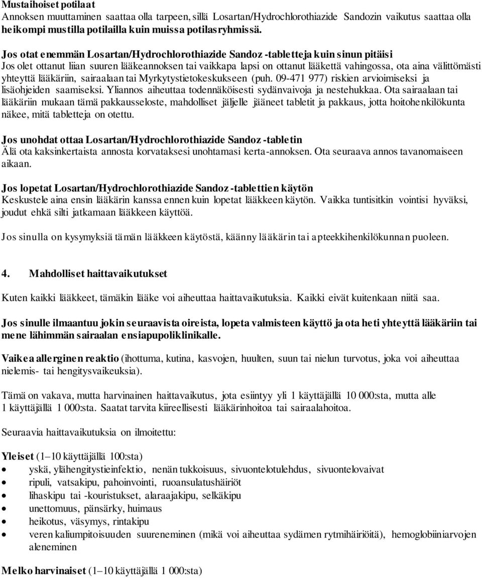 välittömästi yhteyttä lääkäriin, sairaalaan tai Myrkytystietokeskukseen (puh. 09-471 977) riskien arvioimiseksi ja lisäohjeiden saamiseksi.