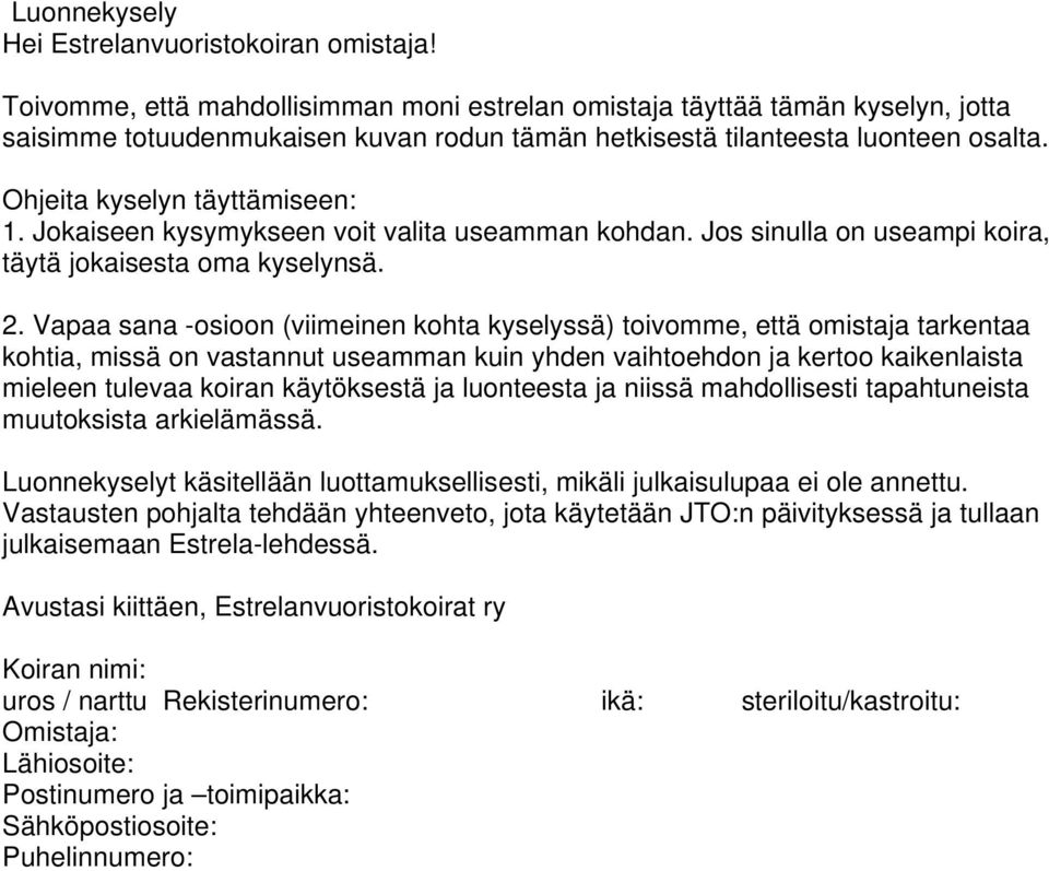 Jokaiseen kysymykseen voit valita useamman kohdan. Jos sinulla on useampi koira, täytä jokaisesta oma kyselynsä. 2.