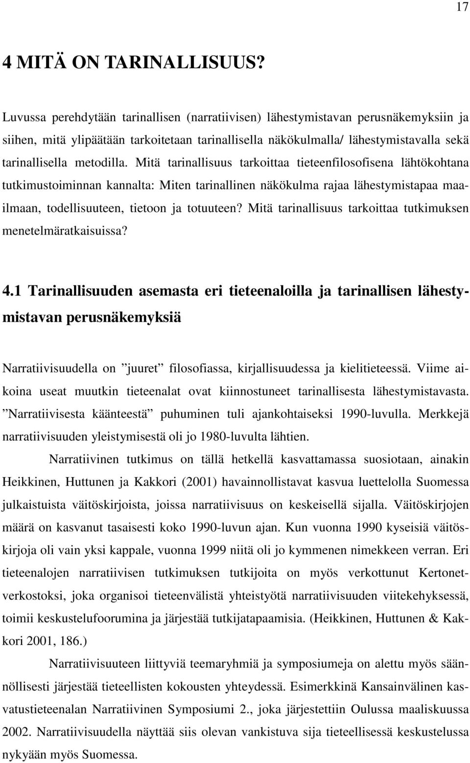 Mitä tarinallisuus tarkoittaa tieteenfilosofisena lähtökohtana tutkimustoiminnan kannalta: Miten tarinallinen näkökulma rajaa lähestymistapaa maailmaan, todellisuuteen, tietoon ja totuuteen?