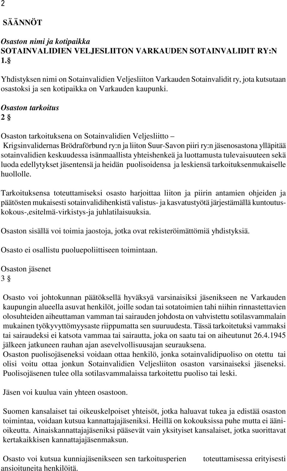 Osaston tarkoitus 2 Osaston tarkoituksena on Sotainvalidien Veljesliitto Krigsinvalidernas Brödraförbund ry:n ja liiton Suur-Savon piiri ry:n jäsenosastona ylläpitää sotainvalidien keskuudessa