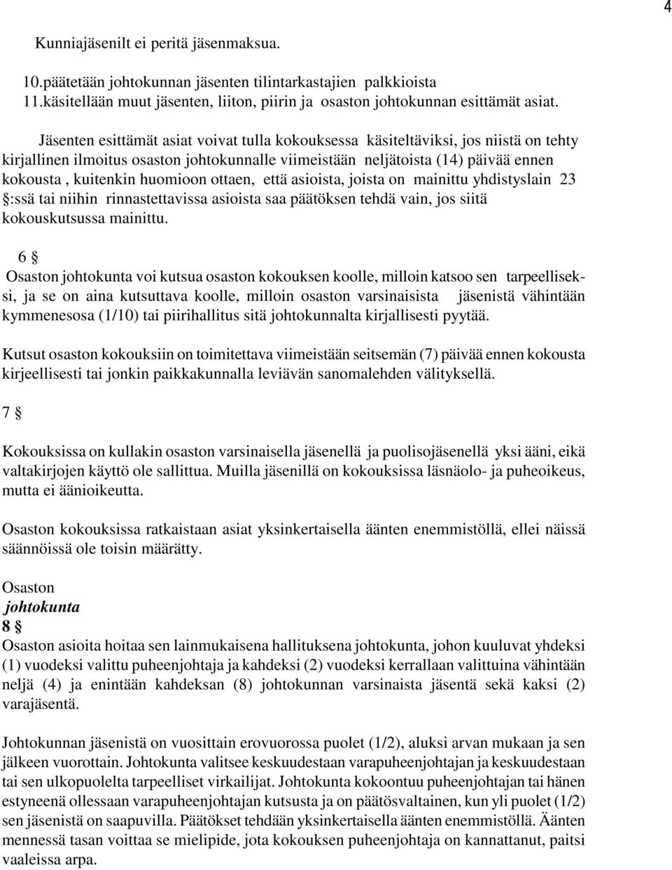 ottaen, että asioista, joista on mainittu yhdistyslain 23 :ssä tai niihin rinnastettavissa asioista saa päätöksen tehdä vain, jos siitä kokouskutsussa mainittu.