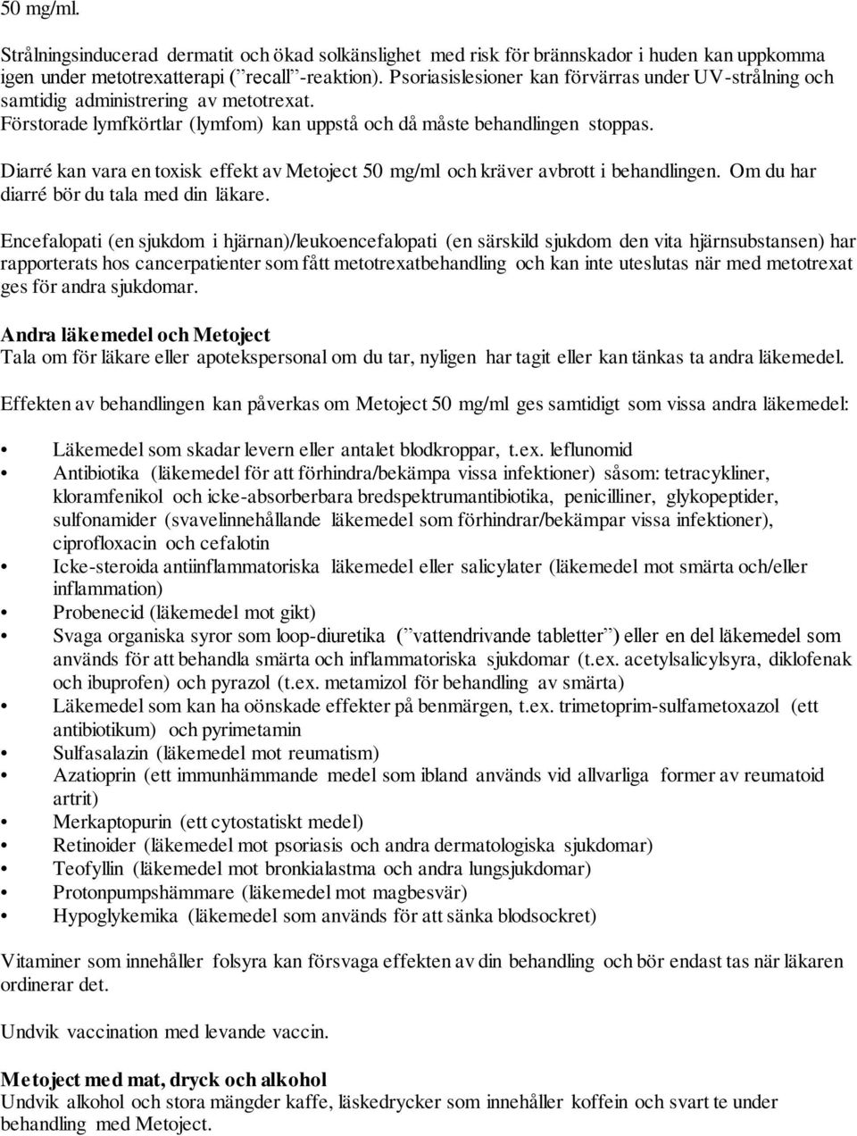 Diarré kan vara en toxisk effekt av Metoject 50 mg/ml och kräver avbrott i behandlingen. Om du har diarré bör du tala med din läkare.