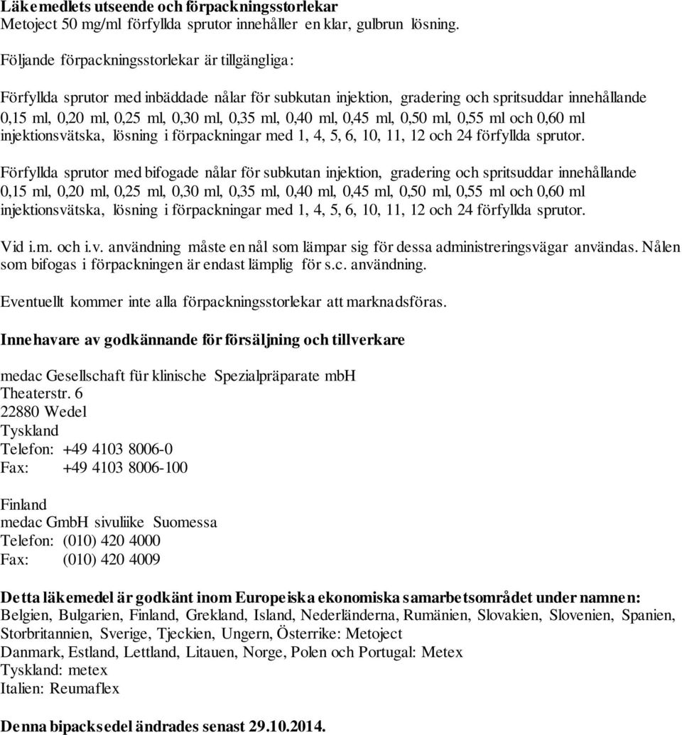 ml, 0,45 ml, 0,50 ml, 0,55 ml och 0,60 ml injektionsvätska, lösning i förpackningar med 1, 4, 5, 6, 10, 11, 12 och 24 förfyllda sprutor.