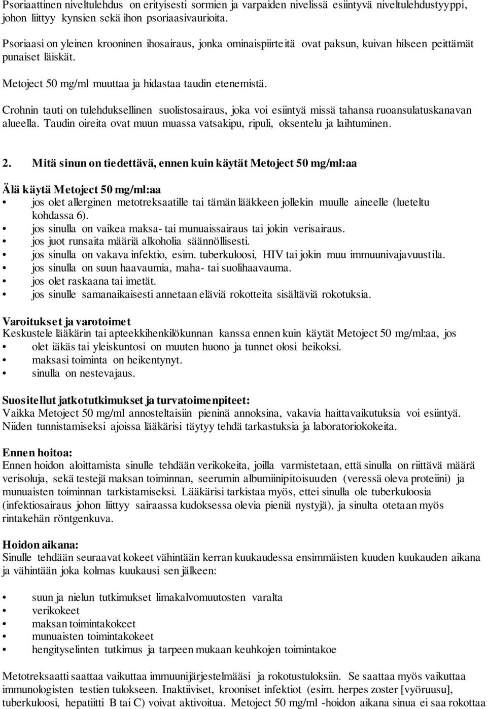 Crohnin tauti on tulehduksellinen suolistosairaus, joka voi esiintyä missä tahansa ruoansulatuskanavan alueella. Taudin oireita ovat muun muassa vatsakipu, ripuli, oksentelu ja laihtuminen. 2.