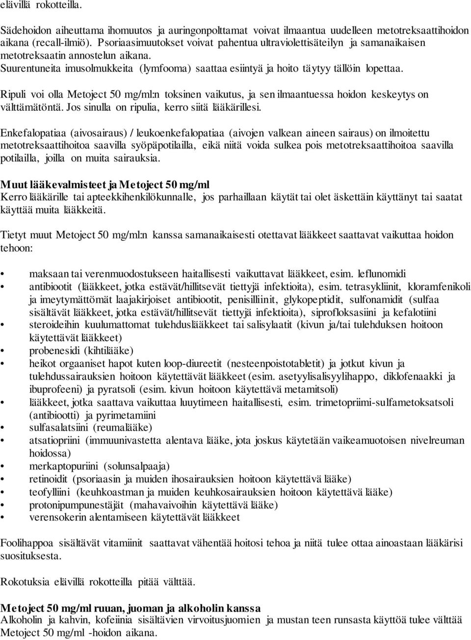 Ripuli voi olla Metoject 50 mg/ml:n toksinen vaikutus, ja sen ilmaantuessa hoidon keskeytys on välttämätöntä. Jos sinulla on ripulia, kerro siitä lääkärillesi.