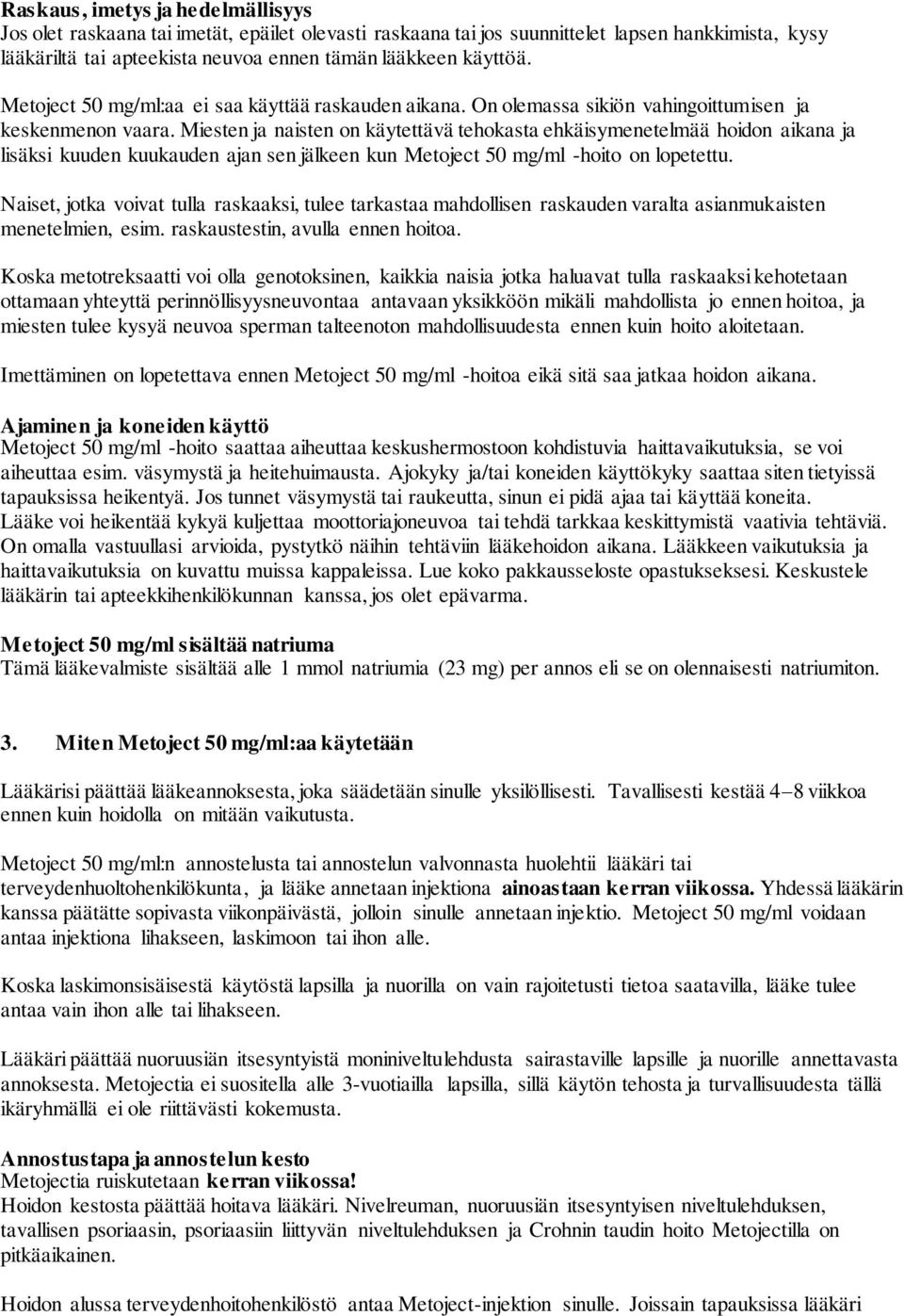 Miesten ja naisten on käytettävä tehokasta ehkäisymenetelmää hoidon aikana ja lisäksi kuuden kuukauden ajan sen jälkeen kun Metoject 50 mg/ml -hoito on lopetettu.