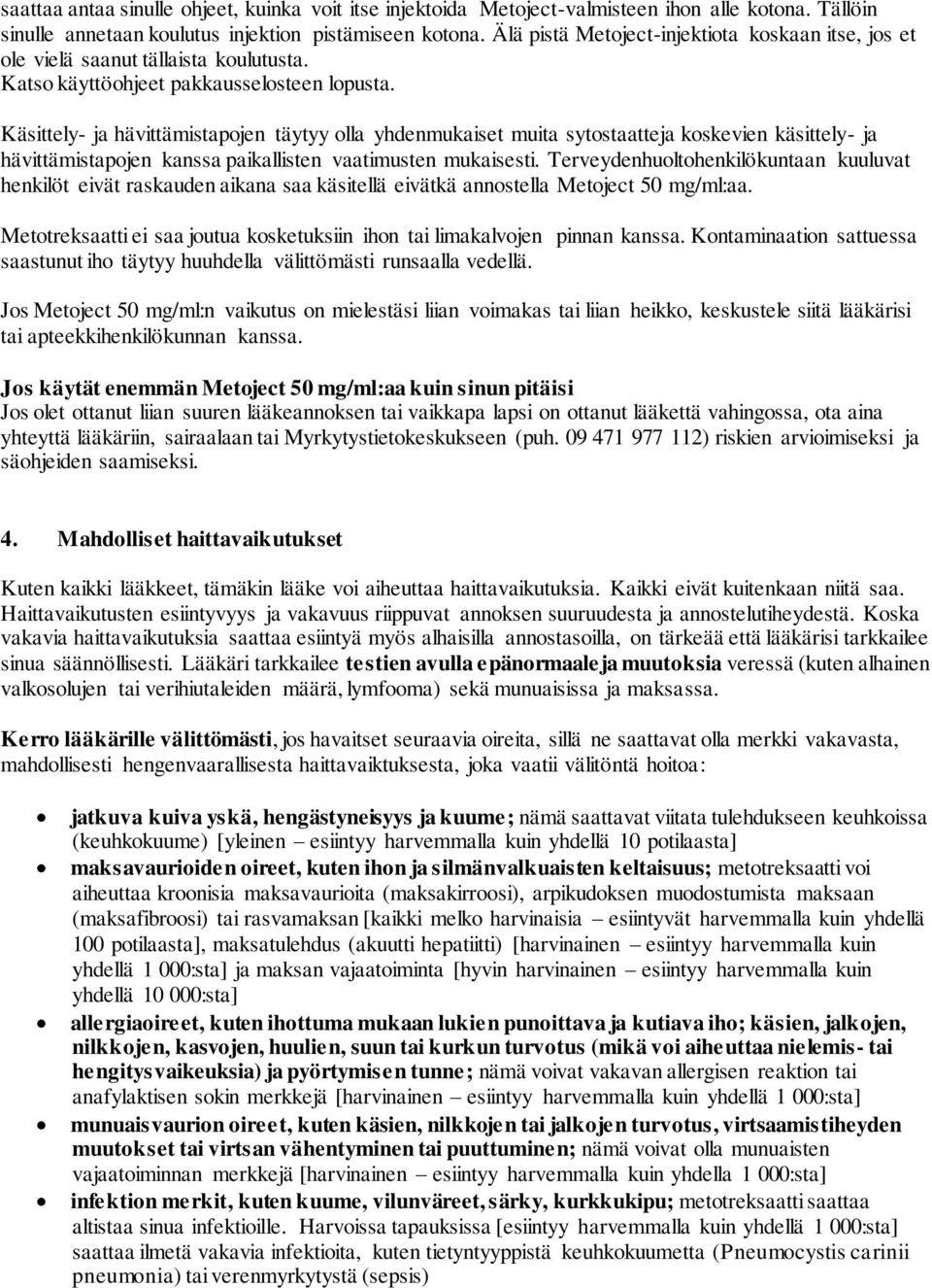 Käsittely- ja hävittämistapojen täytyy olla yhdenmukaiset muita sytostaatteja koskevien käsittely- ja hävittämistapojen kanssa paikallisten vaatimusten mukaisesti.