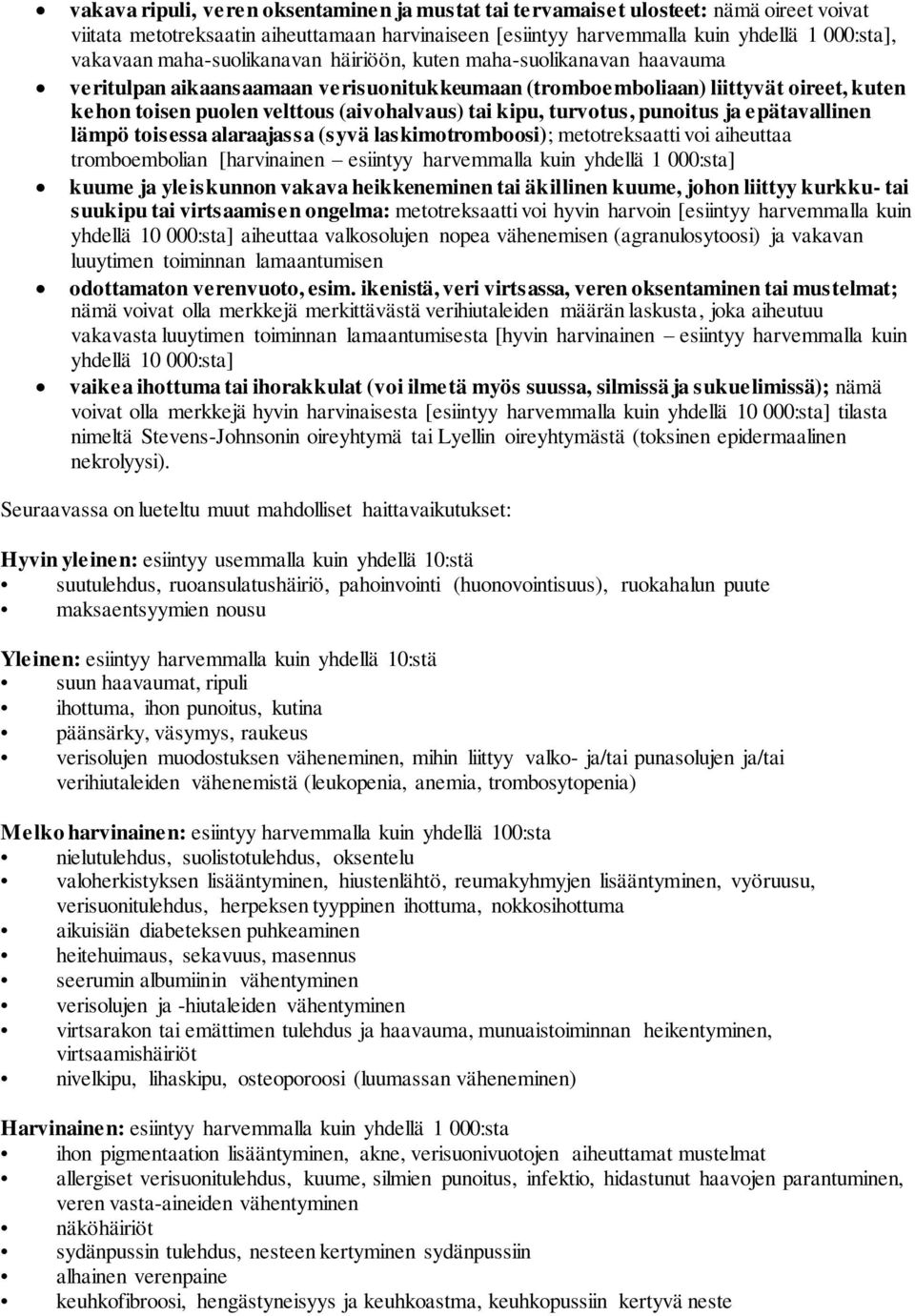 kipu, turvotus, punoitus ja epätavallinen lämpö toisessa alaraajassa (syvä laskimotromboosi); metotreksaatti voi aiheuttaa tromboembolian [harvinainen esiintyy harvemmalla kuin yhdellä 1 000:sta]