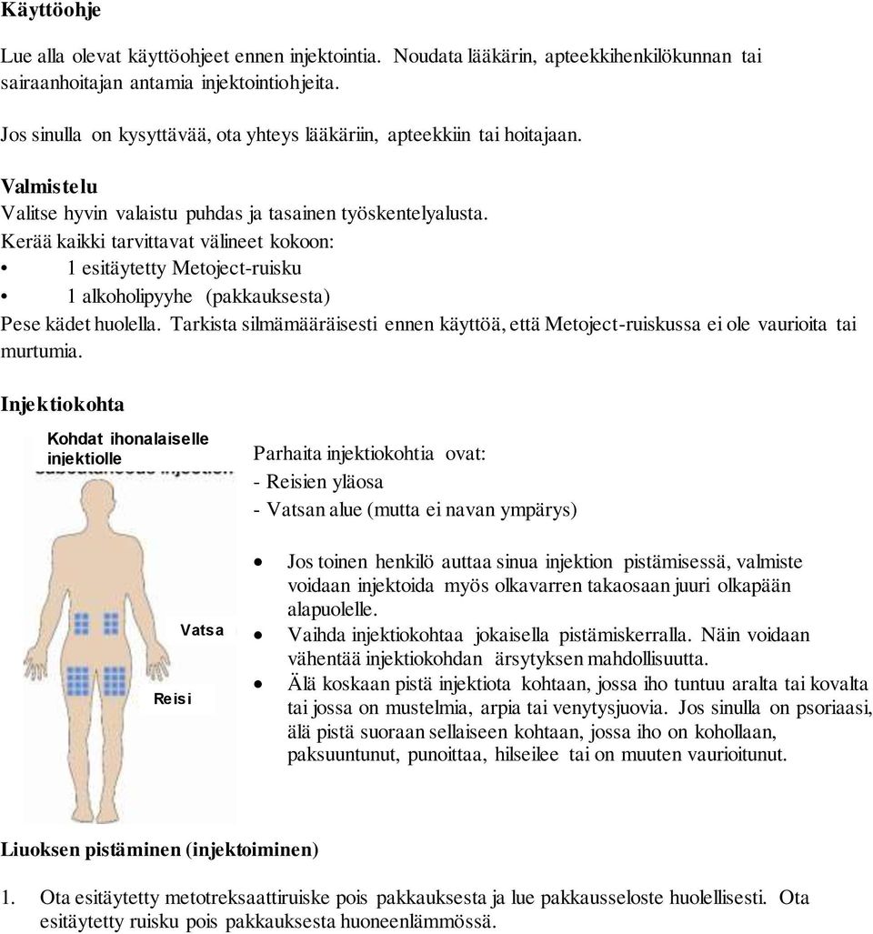 Kerää kaikki tarvittavat välineet kokoon: 1 esitäytetty Metoject-ruisku 1 alkoholipyyhe (pakkauksesta) Pese kädet huolella.