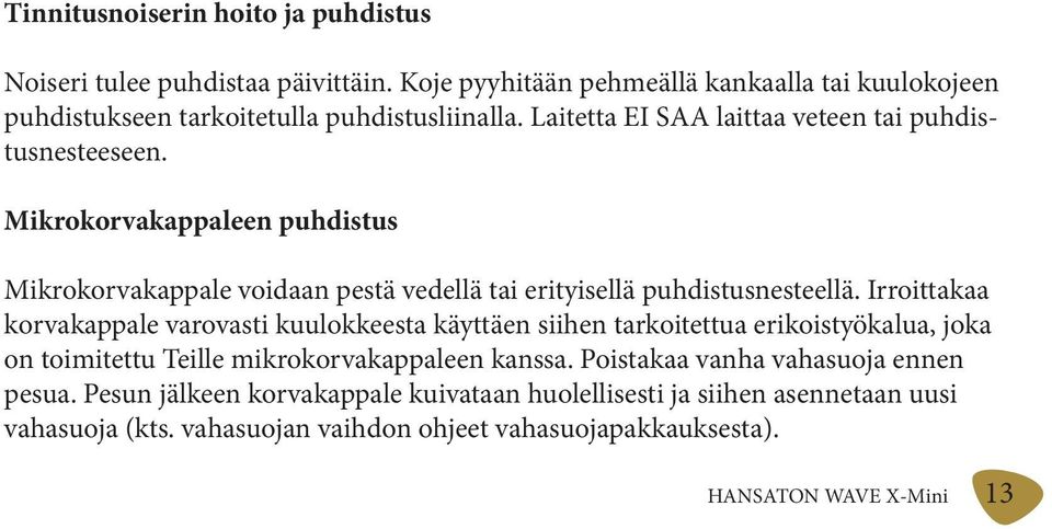 Irroittakaa korvakappale varovasti kuulokkeesta käyttäen siihen tarkoitettua erikoistyökalua, joka on toimitettu Teille mikrokorvakappaleen kanssa.
