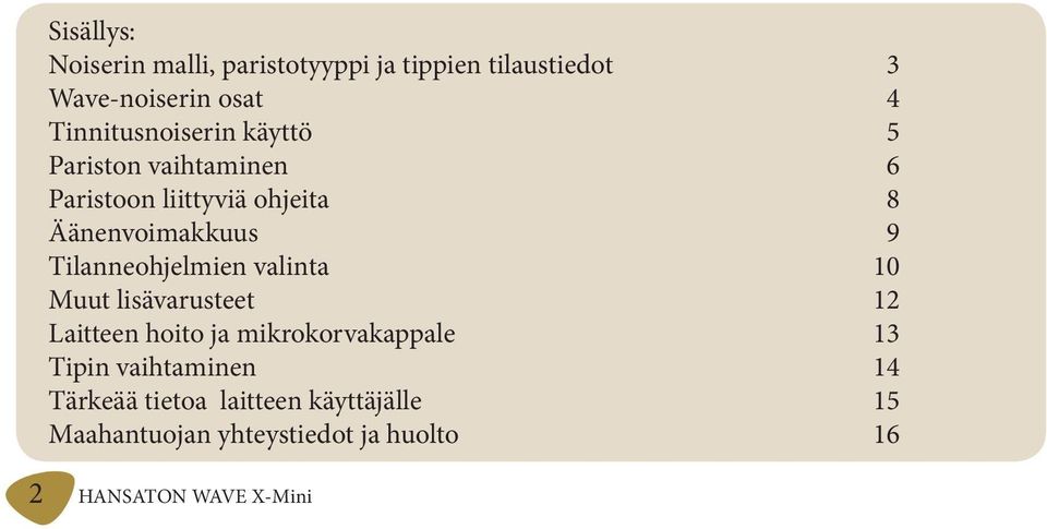 Tilanneohjelmien valinta 10 Muut lisävarusteet 12 Laitteen hoito ja mikrokorvakappale 13 Tipin