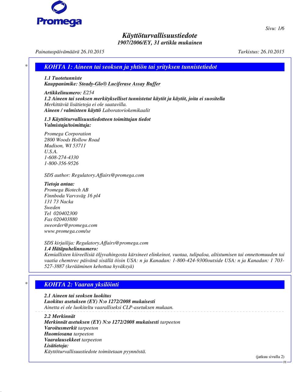 3 Käyttöturvallisuustiedotteen toimittajan tiedot Valmistaja/toimittaja: Promega Corporation 2800 Woods Hollow Road Madison, WI 53711 U.S.A. 1-608-274-4330 1-800-356-9526 SDS author: Regulatory.
