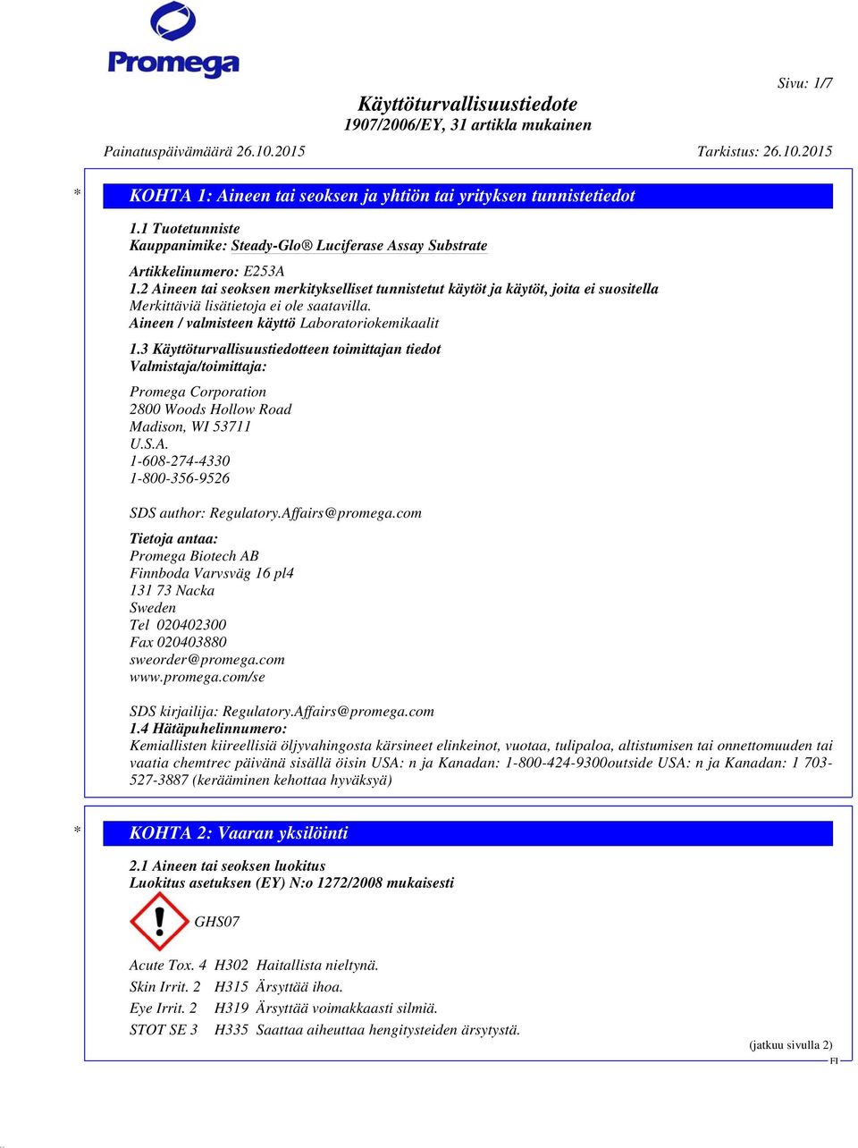3 Käyttöturvallisuustiedotteen toimittajan tiedot Valmistaja/toimittaja: Promega Corporation 2800 Woods Hollow Road Madison, WI 53711 U.S.A. 1-608-274-4330 1-800-356-9526 SDS author: Regulatory.
