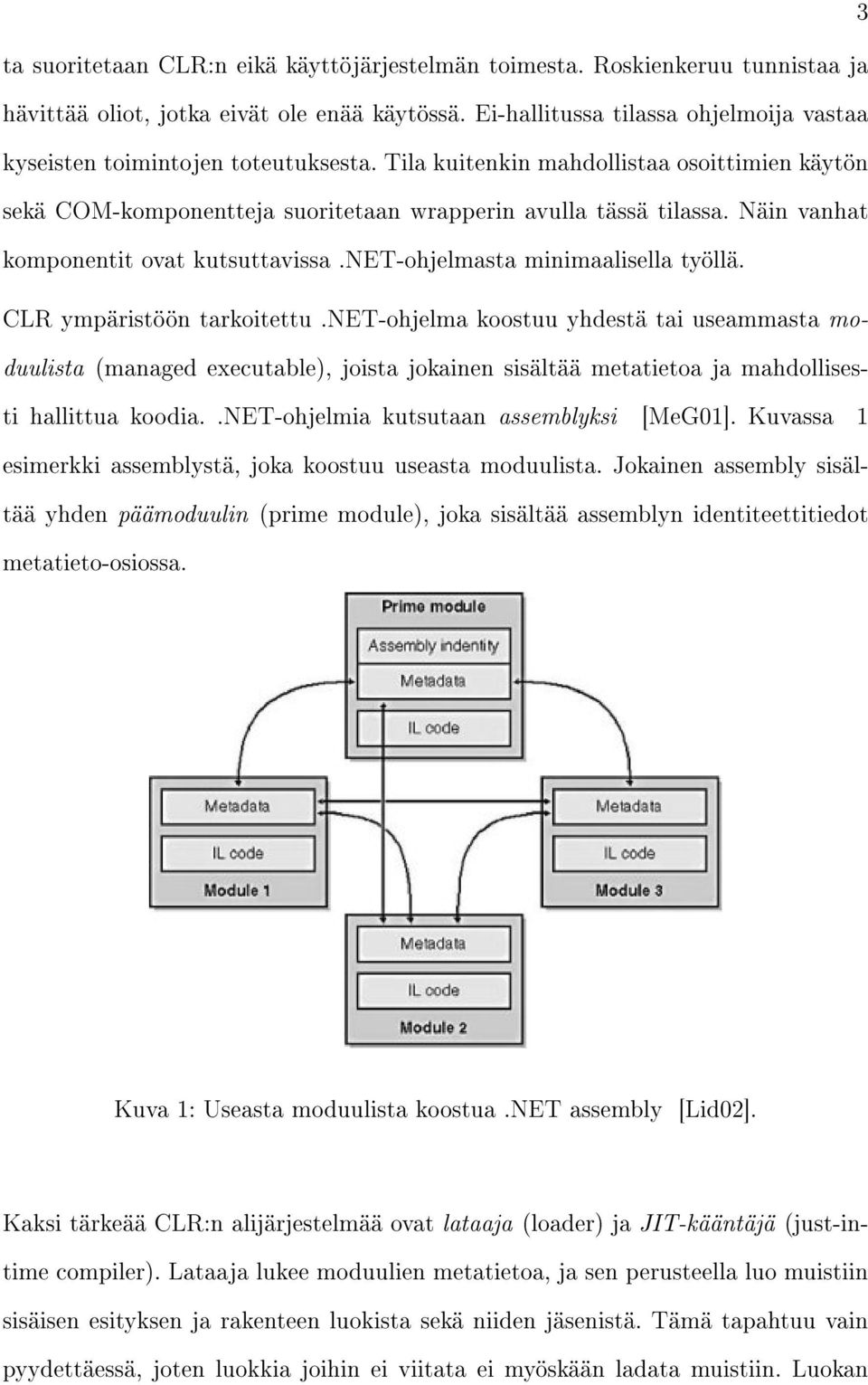 Näin vanhat komponentit ovat kutsuttavissa.net-ohjelmasta minimaalisella työllä. CLR ympäristöön tarkoitettu.